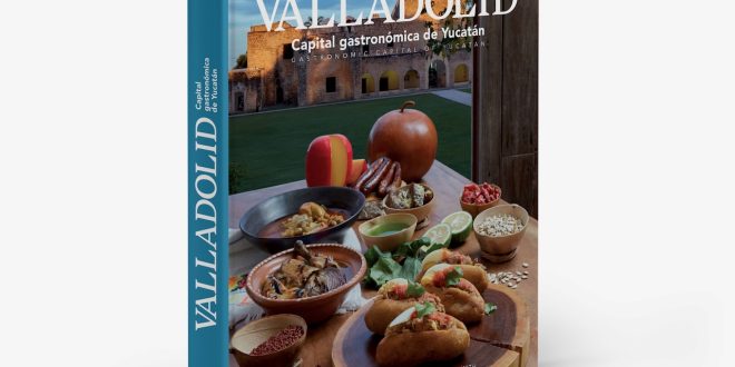 Presentarán el libro “Valladolid, capital gastronómica de Yucatán” en el Museo Soumaya de la Ciudad de México